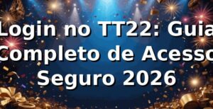 Login no TT22: Guia Completo de Acesso Seguro 2026 🔐